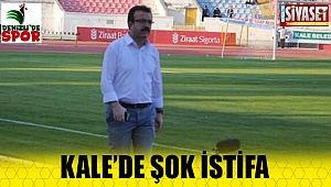 Kale'de şok istifa