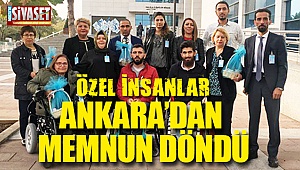 Özel insanlar Ankara'dan memnun döndü