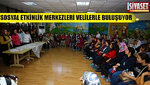 Sosyal etkinlik merkezleri velilerle buluşuyor 
