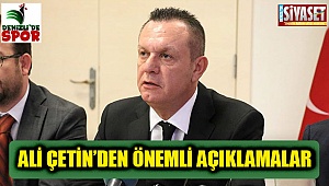 Ali Çetin’den önemli açıklamalar