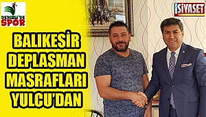 Balıkesirspor deplasman masrafları Erhan Yulcu'dan