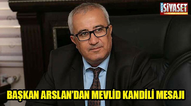 Başkan Arslan'dan Mevlid Kandili mesajı
