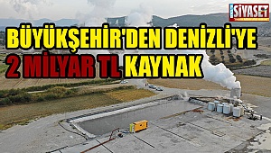 Büyükşehir'den Denizli'ye 2 Milyar TL kaynak