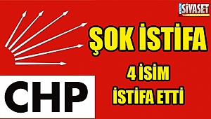 CHP’de 4 isim istifa etti
