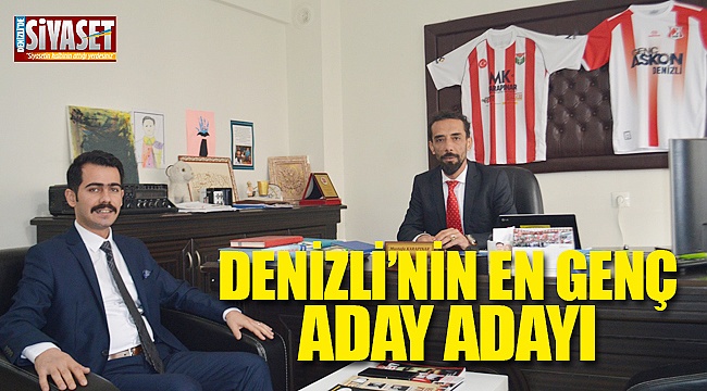 Denizli’nin en genç aday adayı