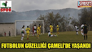 Futbolun güzelliği Çameli'de yaşandı