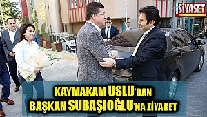 Kaymakam Uslu’dan Başkan Subaşıoğlu’na ziyaret