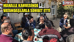 Mahalle kahvesinde vatandaşlarla sohbet etti