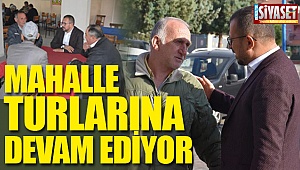 Mahalle turlarına devam ediyor