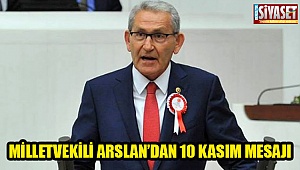 Milletvekili Arslan’dan 10 Kasım mesajı