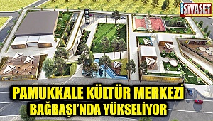 Pamukkale Kültür Merkezi Bağbaşı'nda yükseliyor