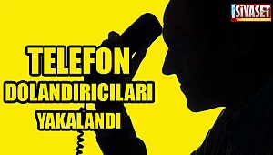 Telefon dolandırıcıları yakalandı
