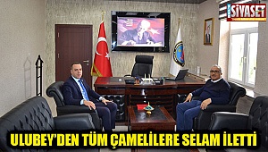 Ulubey’den tüm Çamelilere selam iletti