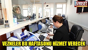 Vezneler bu hafta sonu hizmet verecek