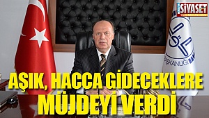 Aşık, hacca gideceklere müjdeyi verdi