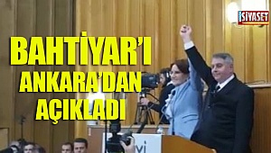Bahtiyar’ı Ankara’dan açıkladı