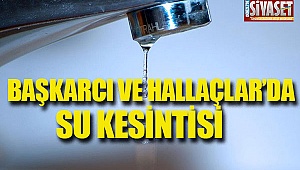 Başkarcı ve Hallaçlar'da Su Kesintisi