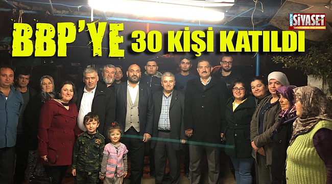 BBP’ye 30 kişi katıldı