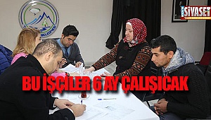 Bu işçiler 6 ay çalışıcak