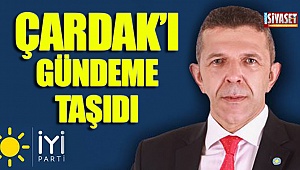 Çardak'ı gündeme taşıdı