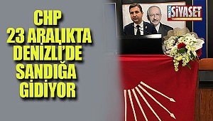 CHP Denizli'de 23 aralıkta sandığa gidiyor