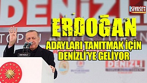 Erdoğan, adayları tanıtmak için Denizli'ye geliyor
