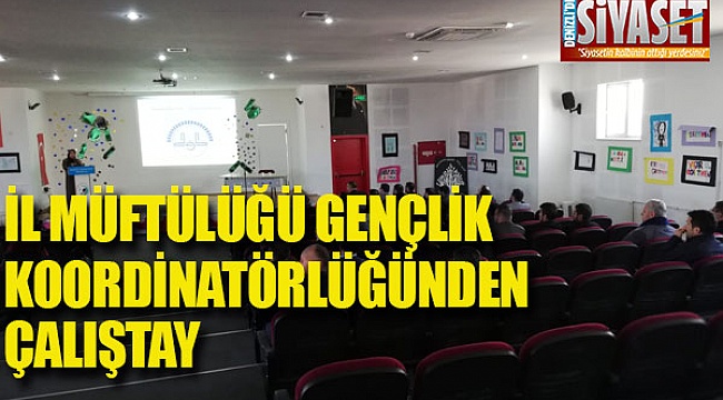 İl Müftülüğü Gençlik Koordinatörlüğünden Çalıştay