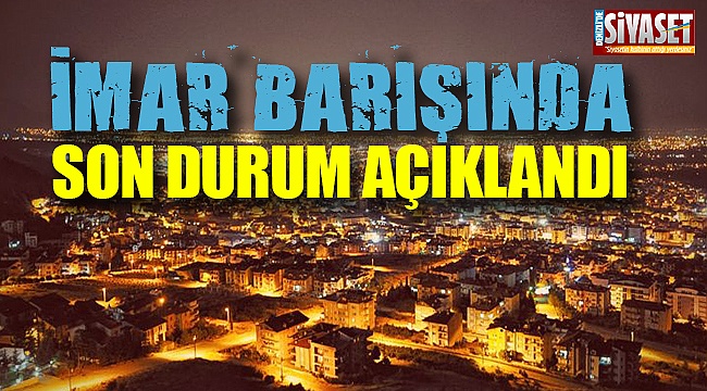 İmar barışında son durum açıklandı