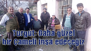 Turgut: Daha güzel bir Çameli inşa edeceğiz