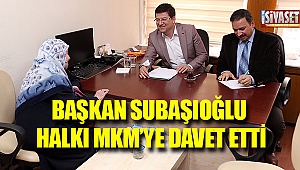 Başkan Subaşıoğlu halkı MKM'ye davet etti