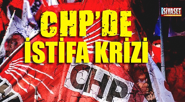 CHP'de istifa krizi