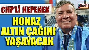 CHP’li Kepenek: Honaz altın çağını yaşayacak