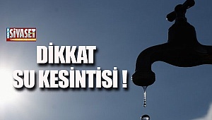 Dikkat su kesintisi!