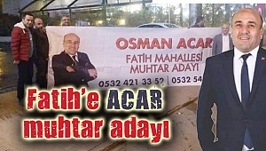 Fatih’e ACAR muhtar adayı