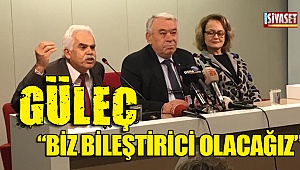 Güleç: Biz birleştirici olacağız