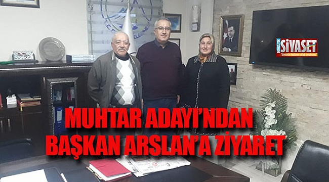 Muhtar adayı'ndan başkan Arslan'a ziyaret