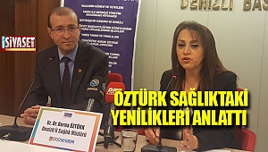 Öztürk sağlıtaki yenilikleri anlattı