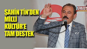 Şahin Tin'den Milli kültür'e tam destek