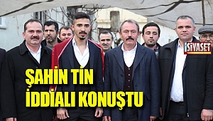 Şahin Tin iddialı konuştu