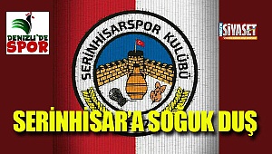 Serinhisar'a soğuk duş