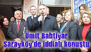 Ümit Bahtiyar, Sarayköy'de iddialı konuştu
