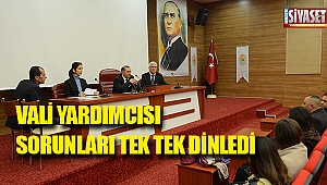 Vali yardımcısı sorunları tek tek dinledi