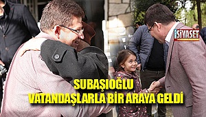 Subaşıoğlu vatandaşlarla bir araya geldi
