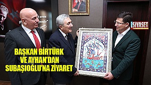 Başkan Birtürk ve Ayhan'dan Subaşıoğlu'na ziyaret