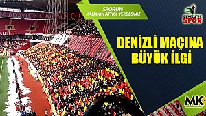 Denizli maçına büyük ilgi