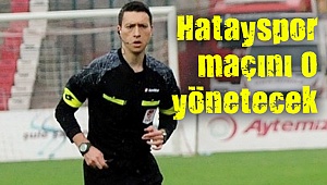 Hatayspor maçını Küçük yönetecek