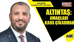 Altıntaş: Amaçları kaos çıkarmak