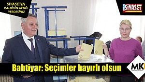 Bahtiyar: Seçimler hayırlı olsun