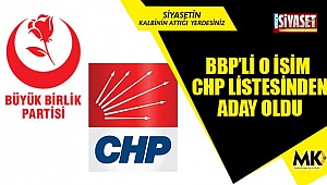 BBP’li O isim CHP listesinden aday oldu