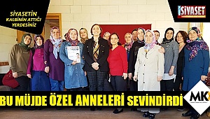 Bu müjde Özel Anneleri sevindirdi